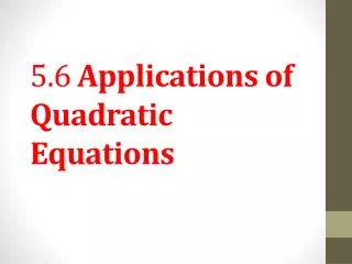 5.6 Applications of Quadratic Equations