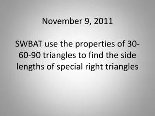 SWBAT use the properties of 30-60-90 triangles to find the side lengths of special right triangles