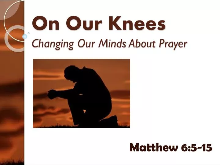 on our knees changing our minds about prayer