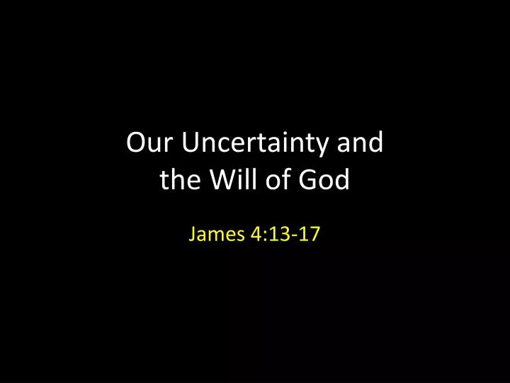 our uncertainty and the will of god