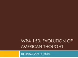 WRA 150: Evolution of American thought