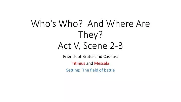 who s who and where are they act v scene 2 3
