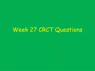 Week 27 CRCT Questions