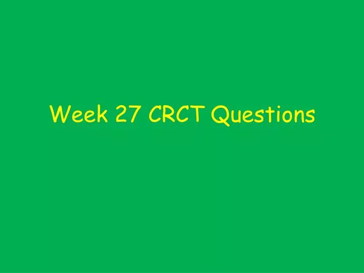 week 27 crct questions