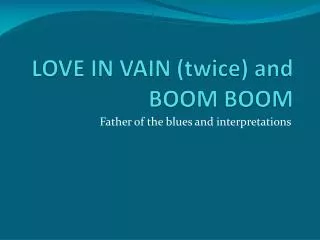 LOVE IN VAIN (twice) and BOOM BOOM