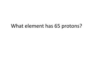What element has 65 protons?
