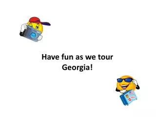 Have fun as we tour Georgia!