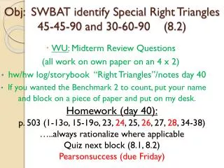 Obj : SWBAT identify Special R ight Triangles 45-45-90 and 30-60-90 (8.2)