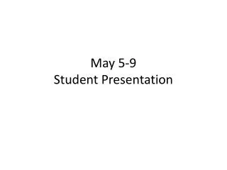 May 5-9 Student Presentation