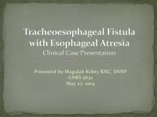 Tracheoesophageal Fistula with Esophageal Atresia Clinical Case Presentation