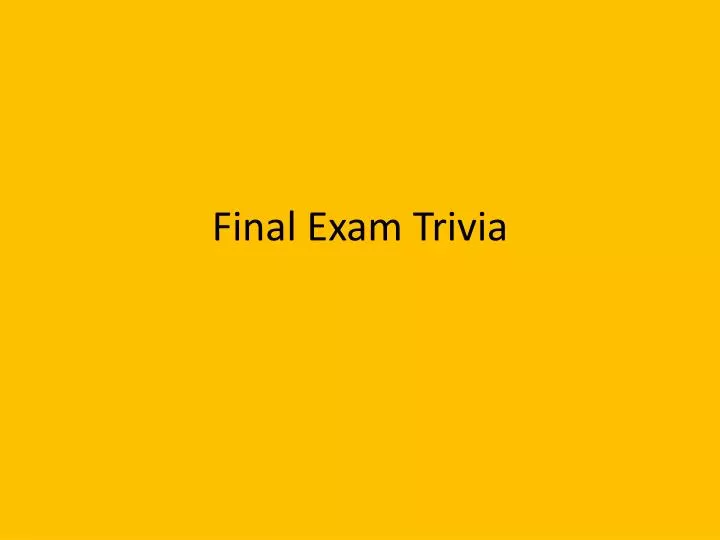 final exam trivia