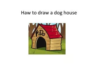 Haw to draw a dog house