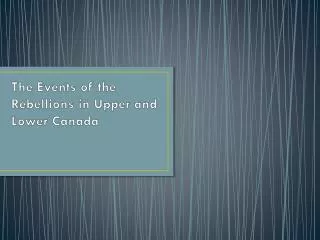 The Events of the Rebellions in Upper and Lower Canada
