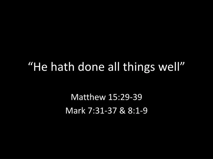 he hath done all things well