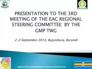 PRESENTATION TO THE 3RD MEETING OF THE EAC REGIONAL STEERING COMMITTEE BY THE GMP TWG