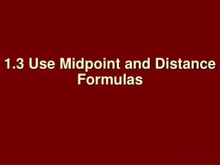 1.3 Use Midpoint and Distance Formulas