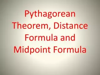 Pythagorean Theorem, Distance Formula and Midpoint Formula