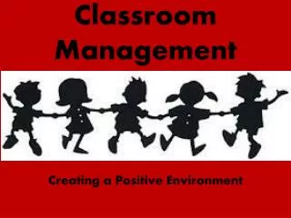 Classroom Management Creating a Positive Environment