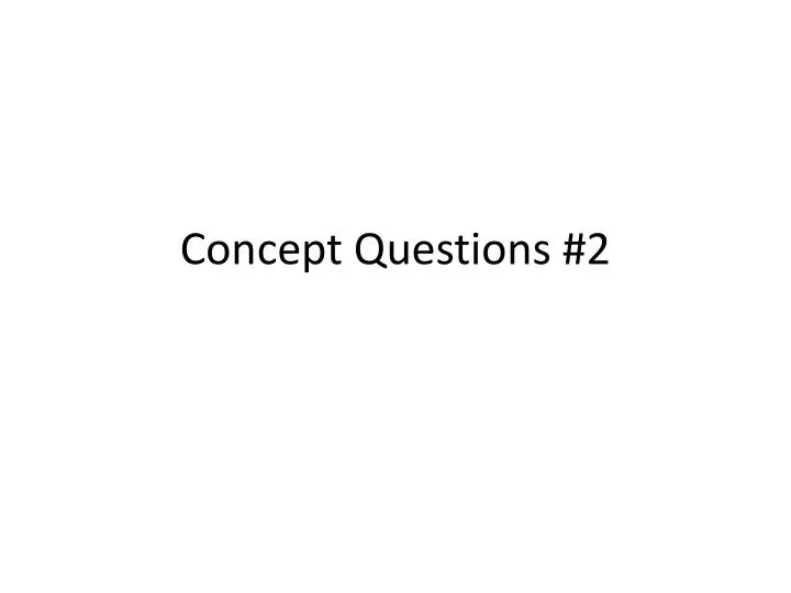 concept questions 2