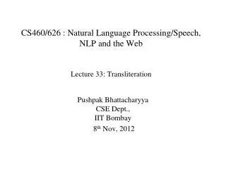 CS460/626 : Natural Language Processing/Speech, NLP and the Web Lecture 33 : Transliteration