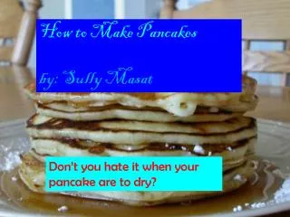 How to Make Pancakes by: Sully Masat