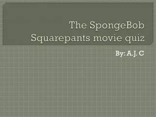 The SpongeBob Squarepants movie quiz