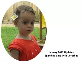 January 2012 Updates: Spending time with Dorothea