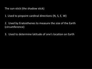 The sun-stick (the shadow stick) 1. Used to pinpoint cardinal directions (N, S, E, W)