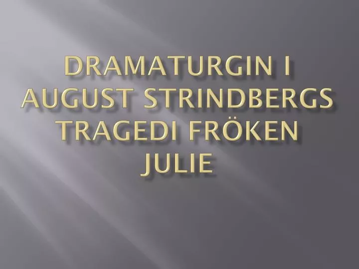 dramaturgin i august strindbergs tragedi fr ken julie