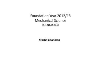 Foundation Year 2012/13 Mechanical Science (GENG0003)