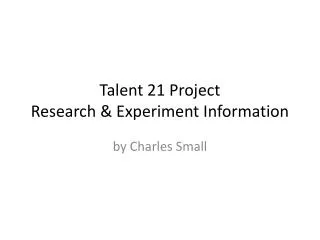 Talent 21 Project Research &amp; Experiment Information