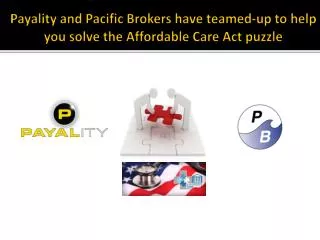 Payality and Pacific Brokers have teamed-up to help you solve the Affordable Care Act puzzle