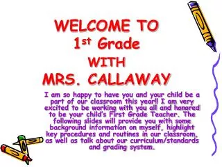 WELCOME TO 1 st Grade WITH MRS. CALLAWAY