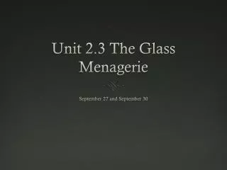 Unit 2.3 The Glass Menagerie