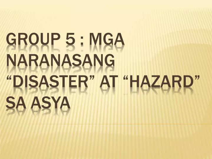 group 5 mga naranasang disaster at hazard sa asya