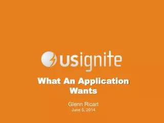 What An Application Wants Glenn Ricart June 5, 2014