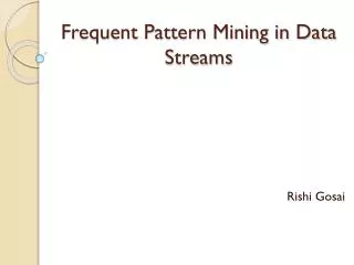 Frequent Pattern Mining in Data Streams