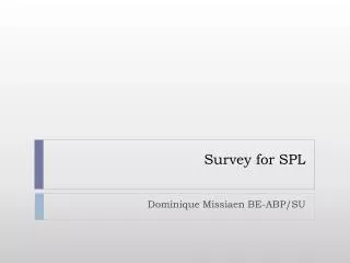 Survey for SPL