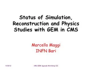 Status of Simulation, Reconstruction and Physics Studies with GEM in CMS