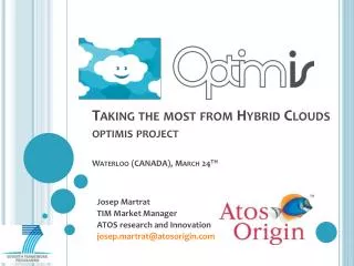 Taking the most from Hybrid Clouds optimis project Waterloo (CANADA), March 24 th