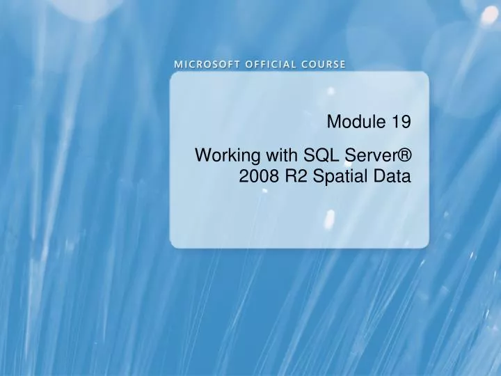 module 19 working with sql server 2008 r2 spatial data