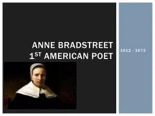 Anne Bradstreet 1 st American Poet