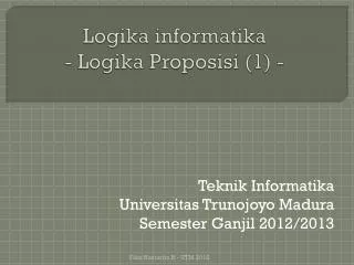 Logika informatika - Logika Proposisi (1) -