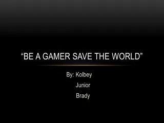 “Be a gamer save the World”
