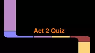 Act 2 Quiz