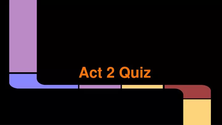 act 2 quiz