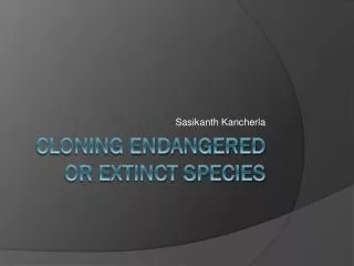 Cloning Endangered or Extinct Species