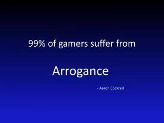 99% of gamers suffer from