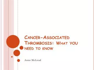 Cancer-Associated Thrombosis: What you need to know