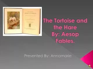 The Tortoise and the Hare By: Aesop Fables.